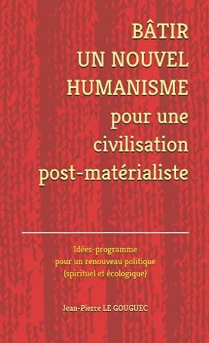 BÂTIR UN NOUVEL HUMANISME Pour Une Civilisation Post-matérialiste ...