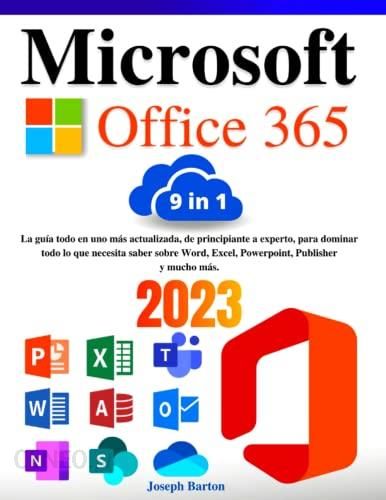 Microsoft Office 365: [9 en 1] La guía todo en uno más actualizada, de  principiante a experto, para dominar todo lo que necesita saber sobre Word,  Exc - Literatura obcojęzyczna - Ceny i opinie -
