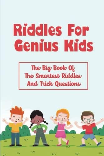 Riddles For Genius Kids: The Big Book Of The Smartest Riddles And Trick ...