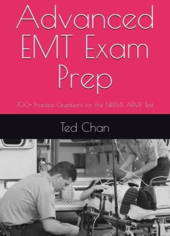 Advanced EMT Exam Prep: 700+ Practice Questions For The NREMT AEMT Test ...