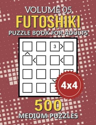 Futoshiki Puzzle Book: 500 Medium 4x4 Grid Japanese Math Puzzles With ...