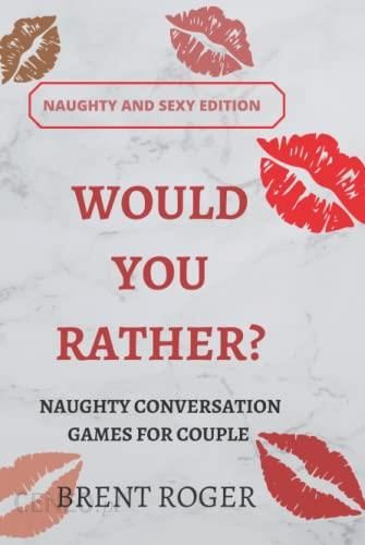 Would You Rather Naughty Conversation For Couples Naughty And Sexy Edition Questions For