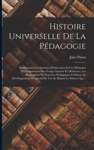 Histoire Universelle De La Pédagogie: Renfermant Les Syst?mes D ...