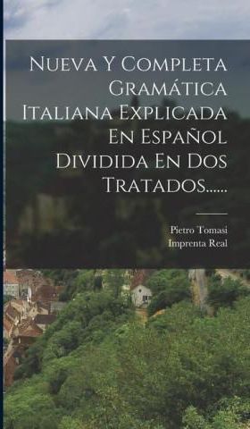 Nueva Y Completa Gramática Italiana Explicada En Espa?ol Dividida En ...