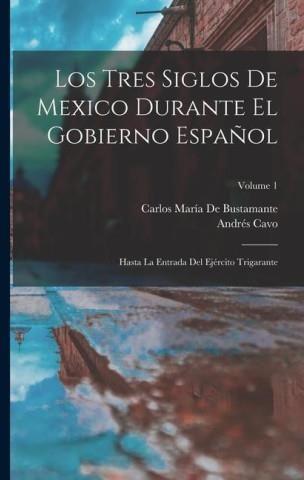 Los Tres Siglos De Mexico Durante El Gobierno Espa?ol: Hasta La Entrada ...