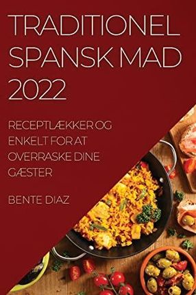 TRADITIONEL SPANSK MAD 2022: RECEPTLÆKKER OG ENKELT FOR AT OVERRASKE DINE GÆSTER