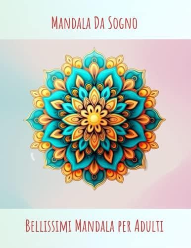 Mandala Da Sogno Colora Via Lo Stress Con I Nostri Bellissimi Mandala Per Adulti Un Libro