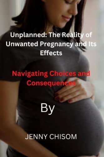 Unplanned The Reality Of Unwanted Pregnancy And Its Effects