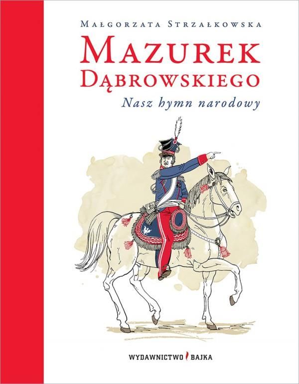 Kim Jest Osoba Mówiąca W Wierszu Mazurek Dąbrowskiego Mazurek Dąbrowskiego. Nasz hymn narodowy - Małgorzata Strzałkowska