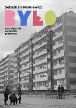 Zdjęcie Było. Nostalgicznie o czasach przełomu mobi,epub,pdf Sebastian Markiewicz - ebook - Gniew