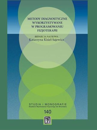 Metody diagnostyczne wykorzystywane w programowaniu fizjoterapii pdf Katarzyna Sajewicz-Kisiel (E-book)