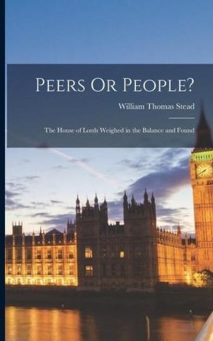 Peers Or People?: The House of Lords Weighed in the Balance and Found ...