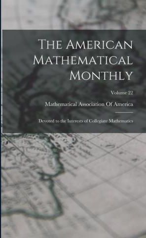 The American Mathematical Monthly: Devoted to the Interests of ...