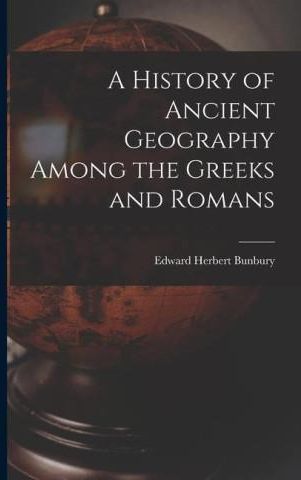 A History of Ancient Geography Among the Greeks and Romans - Literatura ...