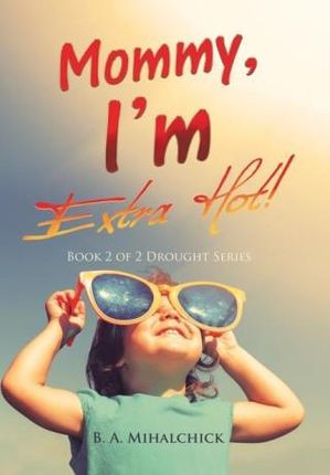 Mommy, I'm Extra Hot!: Book 2 of 2 Drought Series