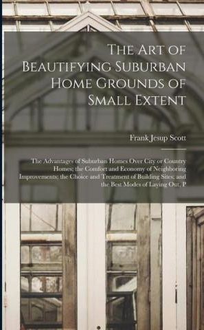 The art of Beautifying Suburban Home Grounds of Small Extent; the ...