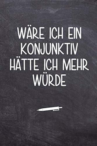 Wäre Ich Ein Konjunktiv Hätte Ich Mehr Würde: 120 Seiten Blanko ...