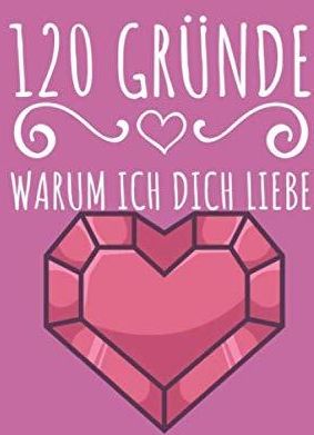120 Gründe warum ich dich liebe Notizbuch für Pärchen und Ehepaare mit
