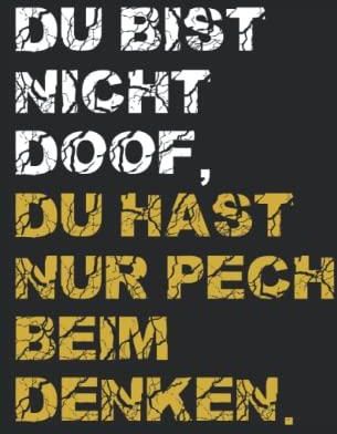 Du bist nicht doof, du hast nur Pech beim denken. Ein lustiger Spruch