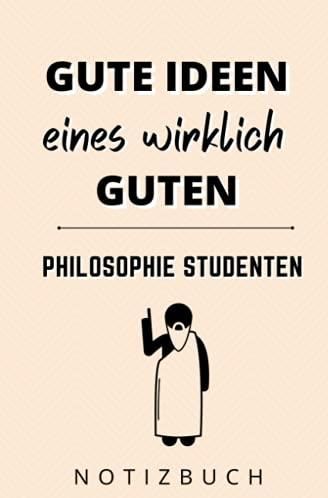 GUTE IDEEN EINES WIRKLICH GUTEN PHILOSOPHIE STUDENTEN NOTIZBUCH: A5 ...