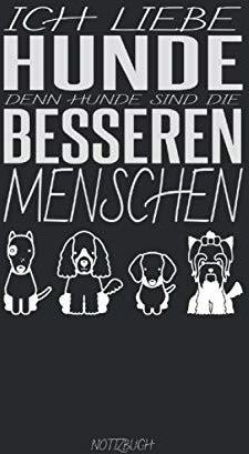 Ich liebe Hunde denn Hunde sind die besseren Menschen Notizbuch