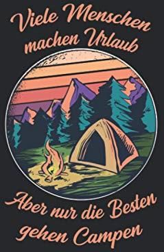 Viele Menschen Machen Urlaub Aber Nur die Besten Gehen Campen