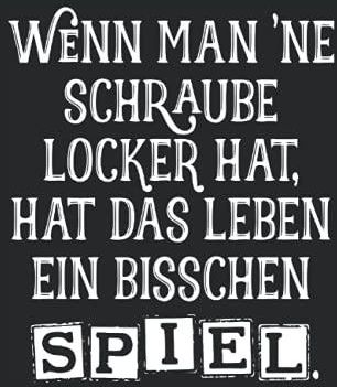 Wenn man eine Schraube locker hat, hat das Leben ein bisschen Spiel