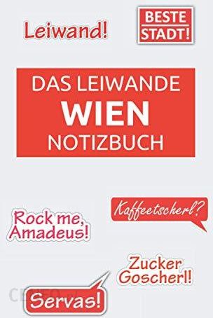 Das Leiwande Wien Notizbuch: Notizbuch mit lustigen Sprüchen (Leiwand!,  Beste Stadt!, Rock Me Amadeus!, Kaffeetscherl?, Servas!, Zuckergoscherl!),  Rei