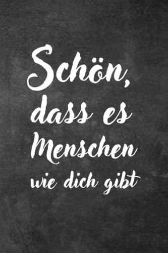 Schön Dass Es Menschen Wie Dich Gibt Text Schön dass es Menschen wie dich gibt: Notizbuch/Tagebuch für Beste