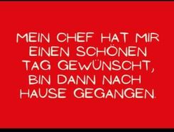 Mein Chef hat mir einen schönen Tag gewünscht, bin dann nach Hause