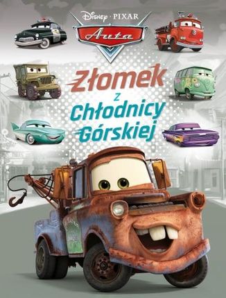 Złomek z Chłodnicy Górskiej. Disney Pixar Auta Wydawnictwo Olesiejuk