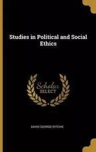 David George Ritchie Studies in Political and Social Ethics - David George Ritchie ...