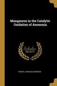 Manganese in the Catalytic Oxidation of Ammonia - Charles Snowden Piggot