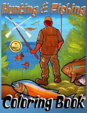Hunting and Fishing Coloring Book: A Coloring Book For The Young And ...