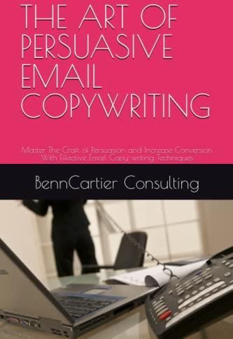 THE ART OF PERSUASIVE EMAIL COPYWRITING: Master The Craft of Persuasion 