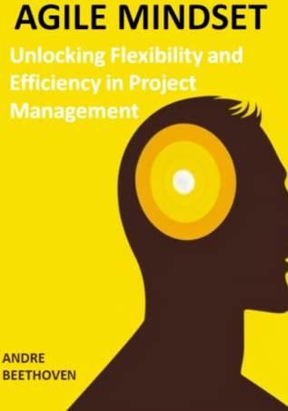 AGILE MINDSET: Unlocking Flexibility and Efficiency in Project Management