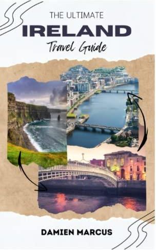 THE ULTIMATE IRELAND TRAVEL GUIDE: A Comprehensive Tourist's Guide To 