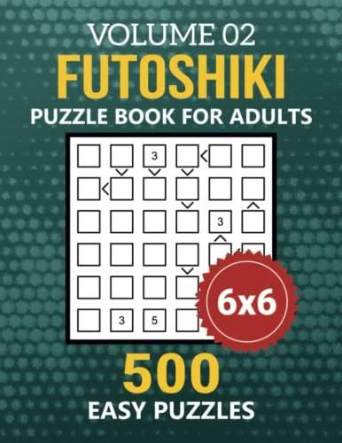 Futoshiki Puzzle Book For Adults: 500 Easy 6x6 Grid Japanese Math ...