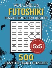 Futoshiki Puzzle Book: 500 Easy To Hard 5x5 Grid Japanese Math Puzzles ...