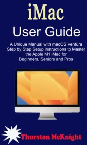 IMac User Guide: A Unique Manual with macOS Ventura Step by Step Setup ...