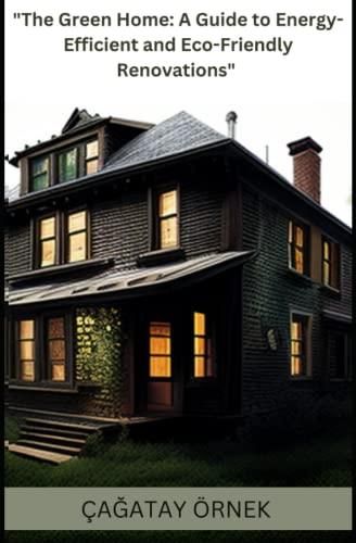 The Green Home: A Guide to Energy-Efficient and Eco-Friendly ... - Beginner Guide To Eco Apartment Renovation