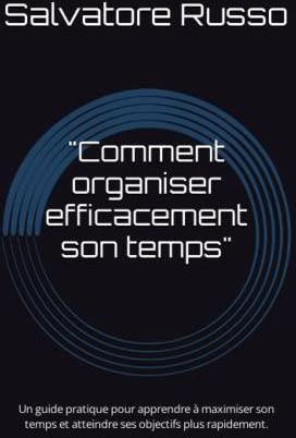 Comment Organiser Efficacement Son Temps Un Guide Pratique Pour