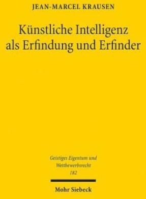 Künstliche Intelligenz Als Erfindung Und Erfinder: Patentrechtliche ...