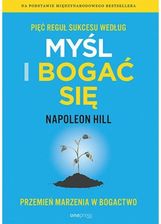 Pięć reguł sukcesu według Myśl i bogać się. Przemień marzenia w bogactwo