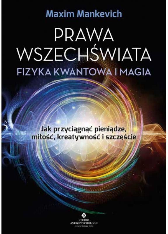 Prawa Wszechświata Fizyka Kwantowa I Magia Jak Przyciągnąć Pieniądze Miłość Kreatywność I 8798