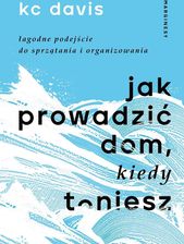 Zdjęcie Jak prowadzić dom, kiedy toniesz. Łagodne podejście do sprzątania i organizowania - Racibórz