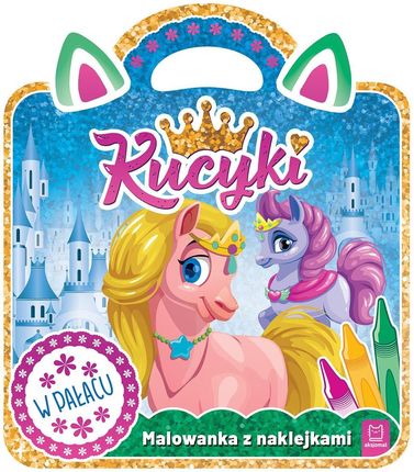 Kucyki. Malowanka z naklejkami. W pałacu - Anna Podgórska