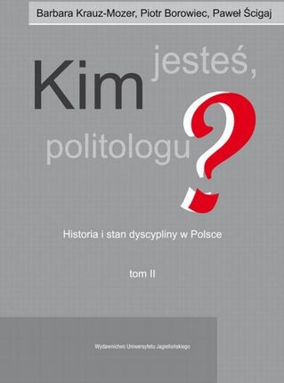Kim jesteś politologu? , Historia i stan dyscypliny w Polsce. Tom 2 pdf Barbara Krauz-Mozer (E-book)