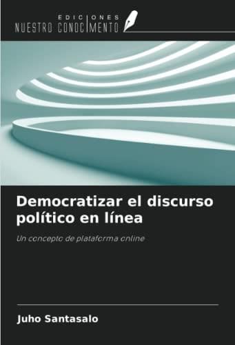 Democratizar El Discurso Pol Tico En L Nea Un Concepto De Plataforma Online Literatura