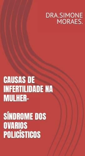 CAUSAS DE INFERTILIDADE NA MULHER SÍNDROME DOS OVARIOS POLICÍSTICOS SÍNDROME DOS OVÁRIOS